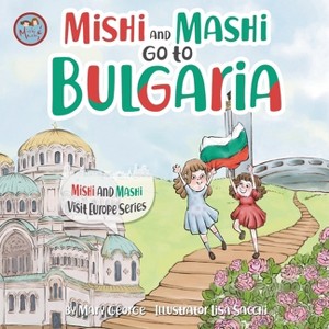 Mishi and Mashi go to Bulgaria - (Mishi and Mashi Visit Europe) by  Mary George (Paperback) - 1 of 1
