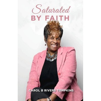 Saturated by Faith, 1 - by  Carol B Rivers Tompkins (Paperback)