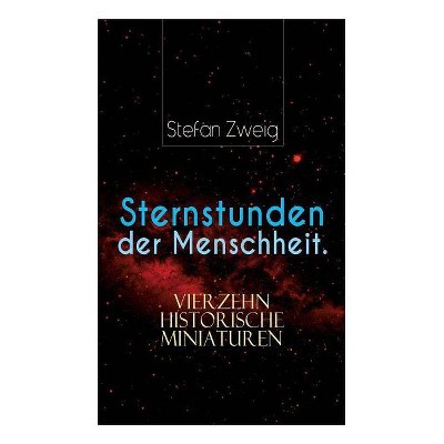 Sternstunden der Menschheit. Vierzehn historische Miniaturen - by  Stefan Zweig (Paperback)