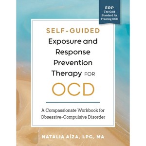 Self-Guided Exposure and Response Prevention Therapy for Ocd - by  Natalia Aíza (Paperback) - 1 of 1