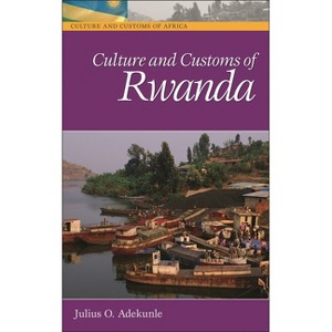 Culture and Customs of Rwanda - (Culture and Customs of Africa) by  Julius O Adekunle (Hardcover) - 1 of 1
