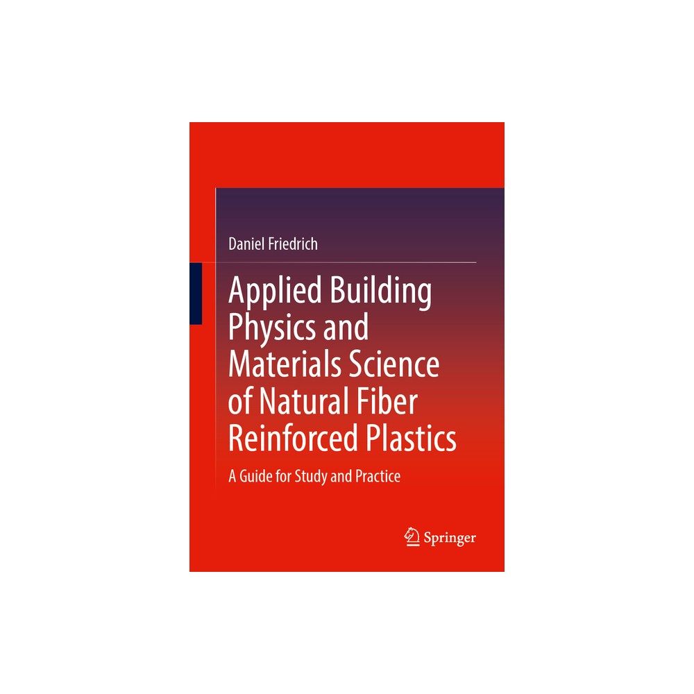 Applied Building Physics and Materials Science of Natural Fiber Reinforced Plastics - by Daniel Friedrich (Paperback)