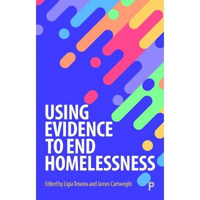 Using Evidence to End Homelessness - by  Lígia Teixeira & James Cartwright (Paperback)