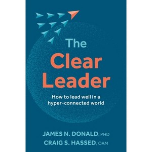 The Clear Leader - by  James N Donald & Craig Hassed (Paperback) - 1 of 1