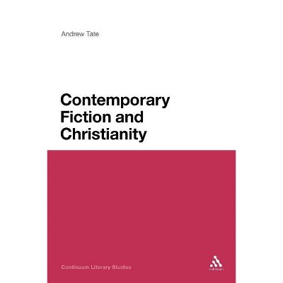 Contemporary Fiction and Christianity - (Continuum Literary Studies) by  Andrew Tate (Paperback)