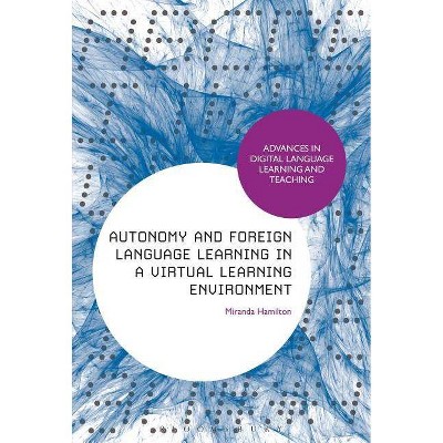 Autonomy and Foreign Language Learning in a Virtual Learning Environment - (Advances in Digital Language Learning and Teaching) by  Miranda Hamilton