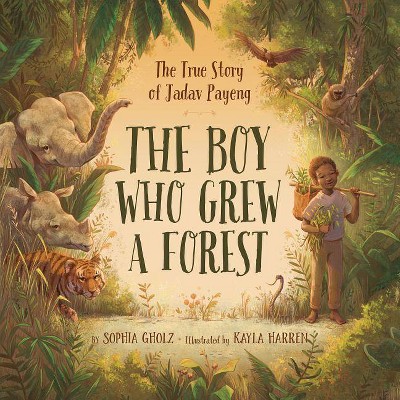 The Boy Who Grew a Forest - by  Sophia Gholz (Hardcover)