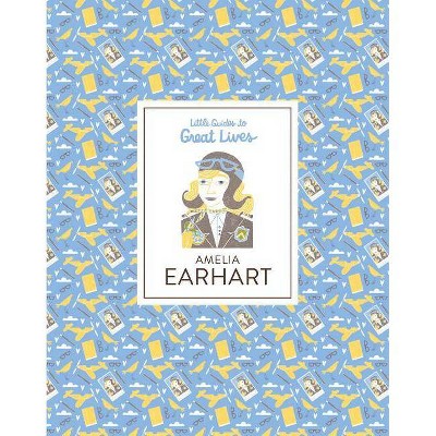 Little Guides to Great Lives: Amelia Earhart - by  Isabel Thomas (Hardcover)