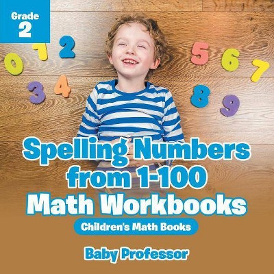 Spelling Numbers from 1-100 - Math Workbooks Grade 2 - Children's Math Books - by  Baby Professor (Paperback)