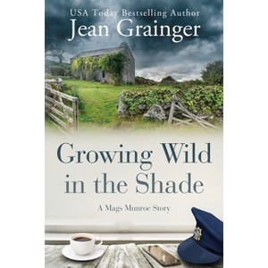Growing Wild in the Shade - (Mags Munroe) by Jean Grainger - 1 of 1