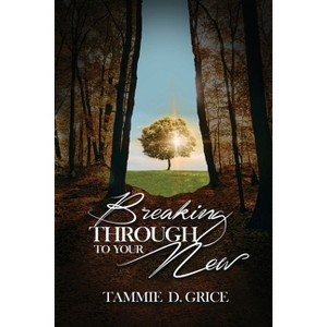 Breaking Through To Your New - by  Tammie D Grice (Paperback) - 1 of 1