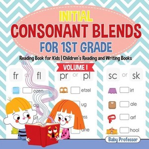 Initial Consonant Blends for 1st Grade Volume I - Reading Book for Kids Children's Reading and Writing Books - by  Baby Professor (Paperback) - 1 of 1