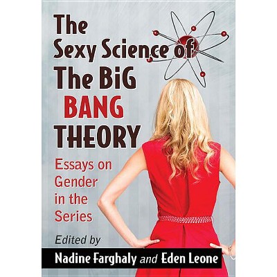 The Sexy Science of The Big Bang Theory - by  Nadine Farghaly & Eden Leone (Paperback)