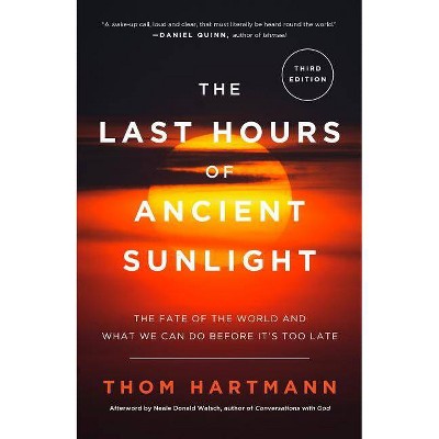 The Last Hours of Ancient Sunlight: Revised and Updated Third Edition - by  Thom Hartmann (Paperback)