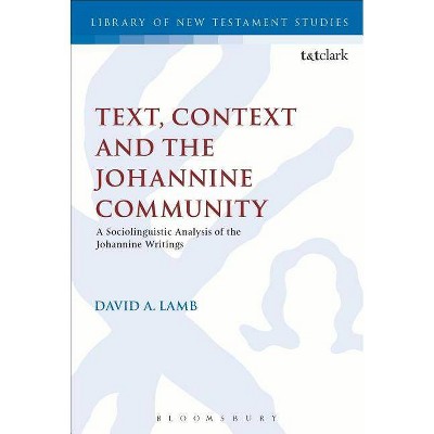 Text, Context and the Johannine Community - (Library of New Testament Studies) by  David A Lamb (Paperback)