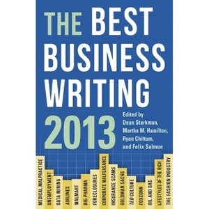 The Best Business Writing - (Columbia Journalism Review Books) by  Dean Starkman & Martha Hamilton & Ryan Chittum & Felix Salmon (Paperback) - 1 of 1