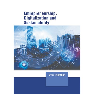 Entrepreneurship, Digitalization and Sustainability - by  Otto Thomson (Hardcover)