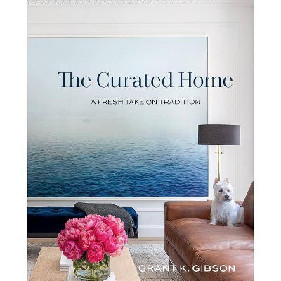 The Curated Home - by  Grant Gibson (Hardcover)