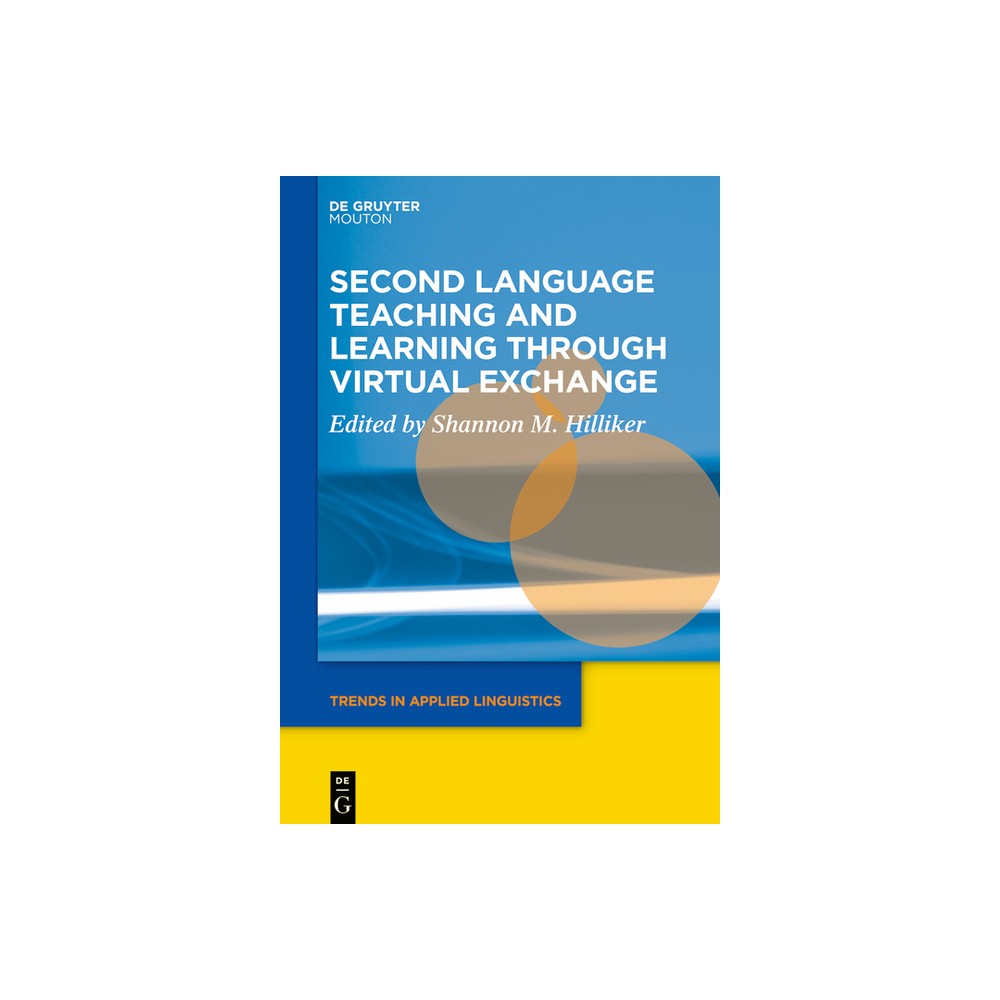 Second Language Teaching and Learning Through Virtual Exchange - (Trends in Applied Linguistics [Tal]) by Shannon M Hilliker (Paperback)
