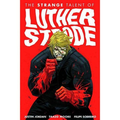 Luther Strode Volume 1: The Strange Talent of Luther Strode - by  Justin Jordan (Paperback)