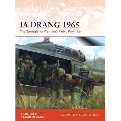 Ia Drang 1965 - (Campaign) by  J P Harris & J Kenneth Eward (Paperback)