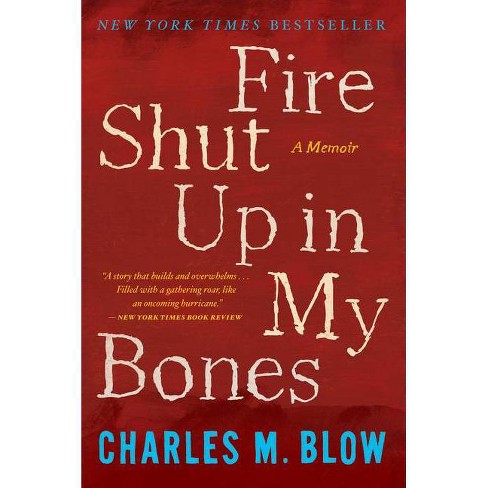 Fire Shut Up In My Bones - By Charles M Blow (paperback) : Target