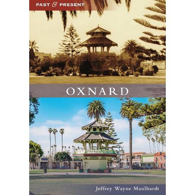 Oxnard - (Past and Present) by  Jeffrey Wayne Maulhardt (Paperback)