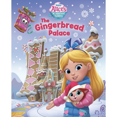 Alice's Wonderland Bakery: The Gingerbread Palace - by  Disney Books (Hardcover)
