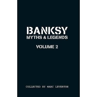 Banksy. Myths & Legends Volume 2 - (Banksy Myths & Legends) by  Marc Leverton (Paperback)