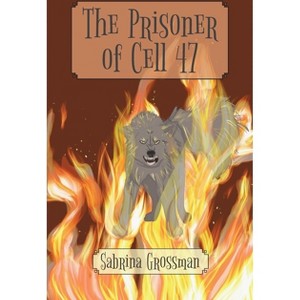 The Prisoner of Cell 47 - by  Sabrina Grossman (Paperback) - 1 of 1