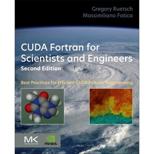CUDA Fortran for Scientists and Engineers - 2nd Edition by  Gregory Ruetsch & Massimiliano Fatica (Paperback) - 1 of 1