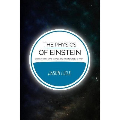 The Physics of Einstein - by  Jason Lisle (Paperback)