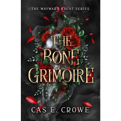 The Bone Grimoire - by  Cas E Crowe (Paperback)