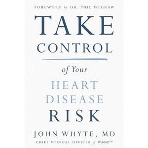 Take Control of Your Heart Disease Risk - by John Whyte MD Mph - 1 of 1