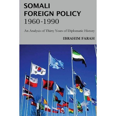 Somali Foreign Policy, 1960 - 1990 - by  Ibrahim Farah (Paperback)