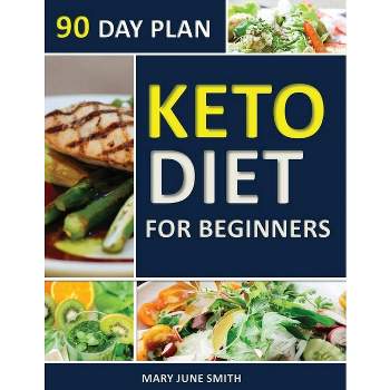 Keto Diet 90 Day Plan for Beginners - by  Mary June Smith (Paperback)