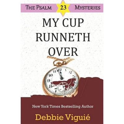 My Cup Runneth Over - by  Debbie Viguié (Paperback)