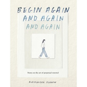 Begin Again, and Again, and Again - by  Alessandra Olanow (Hardcover) - 1 of 1