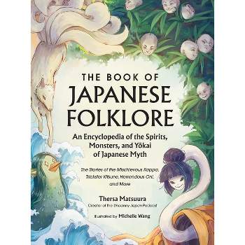 The Book of Japanese Folklore: An Encyclopedia of the Spirits, Monsters, and Yokai of Japanese Myth - (World Mythology and Folklore) (Hardcover)