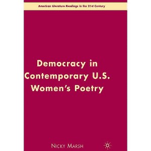Democracy in Contemporary U.S. Women's Poetry - (American Literature Readings in the 21st Century) by  N Marsh (Hardcover) - 1 of 1