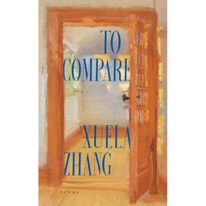 To Compare - by  Xuela Zhang (Paperback) - 1 of 1