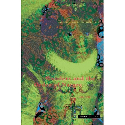 Wonders and the Order of Nature 1150-1750 - by  Lorraine Daston & Katharine Park (Paperback)