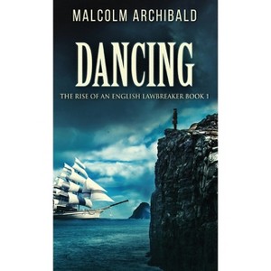 Dancing - (The Rise of an English Lawbreaker) by  Malcolm Archibald (Hardcover) - 1 of 1