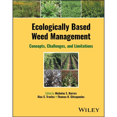 Ecologically Based Weed Management - by  Nicholas E Korres & Ilias S Travlos & Thomas K Gitsopoulos (Hardcover)