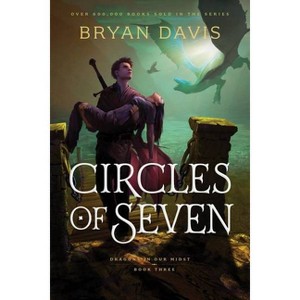 Circles of Seven - (Dragons in Our Midst) by  Bryan Davis (Paperback) - 1 of 1