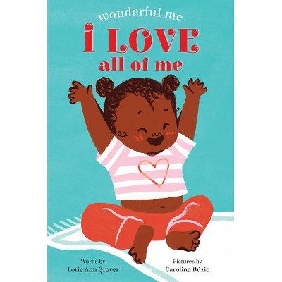 I Love All of Me (Wonderful Me) - by  Lorie Ann Grover (Board Book)