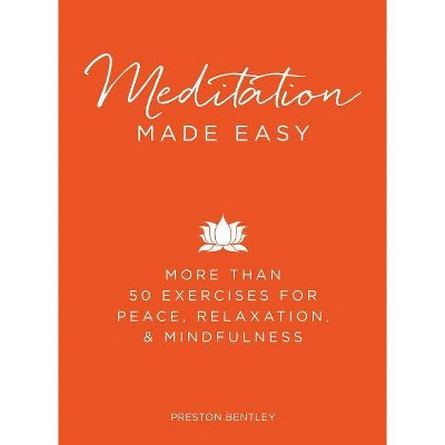 Meditation Made Easy - by  Preston Bentley (Hardcover)