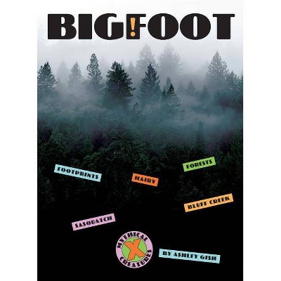 Bigfoot - (X-Books: Mythical Creatures) by  Ashley Gish (Paperback)