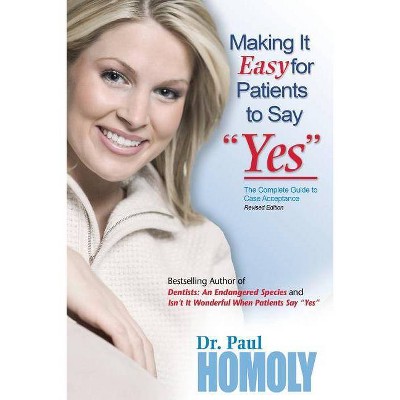 Making It Easy for Patients to Say "yes" - by  Paul Homoly (Paperback)