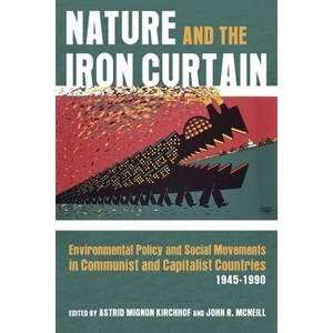 Nature and the Iron Curtain - (Russian and East European Studies) by  Astrid Kirchhof & John McNeill (Hardcover) - 1 of 1
